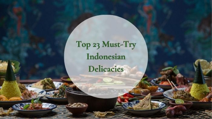 Indonesian Food to Try in Bali: Top 23 Must-Try Delicacies!