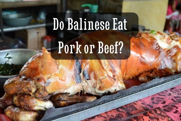 What meat do Balinese eat? Do They Eat Pork or Beef?